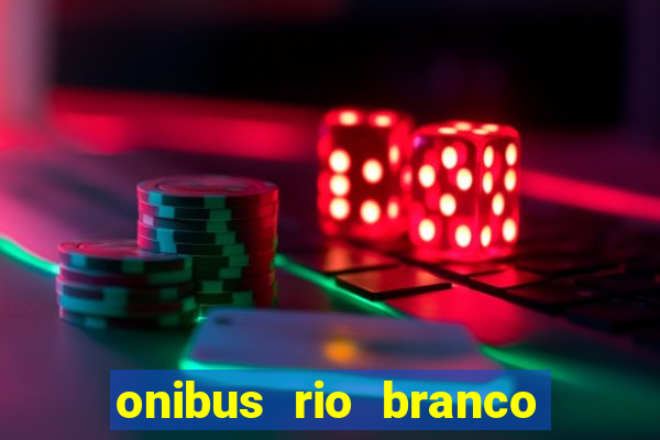 onibus rio branco porto velho